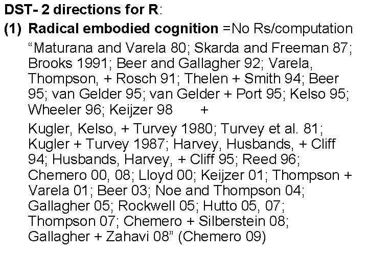 DST- 2 directions for R: (1) Radical embodied cognition =No Rs/computation “Maturana and Varela