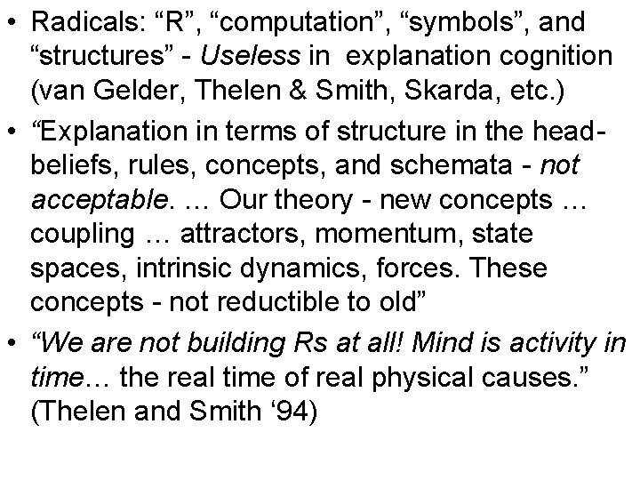  • Radicals: “R”, “computation”, “symbols”, and “structures” - Useless in explanation cognition (van
