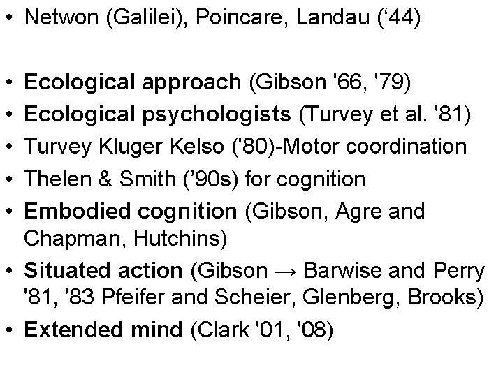  • Netwon (Galilei), Poincare, Landau (‘ 44) • • • Ecological approach (Gibson