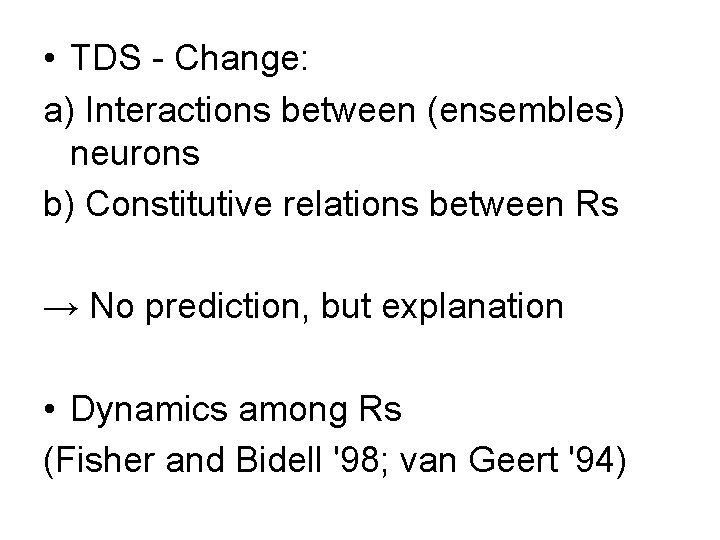  • TDS - Change: a) Interactions between (ensembles) neurons b) Constitutive relations between