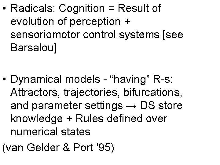  • Radicals: Cognition = Result of evolution of perception + sensoriomotor control systems
