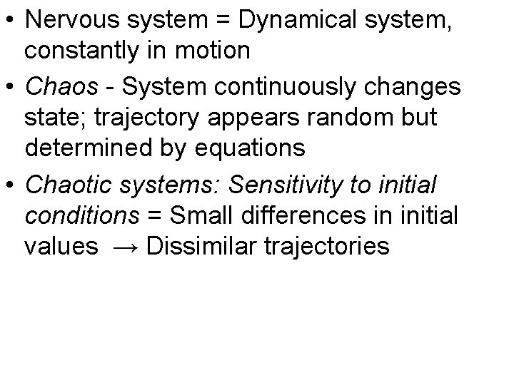 • Nervous system = Dynamical system, constantly in motion • Chaos - System
