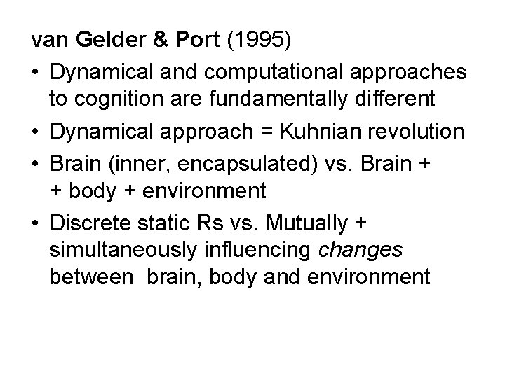 van Gelder & Port (1995) • Dynamical and computational approaches to cognition are fundamentally