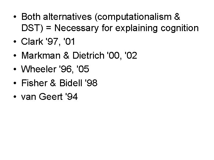  • Both alternatives (computationalism & DST) = Necessary for explaining cognition • Clark