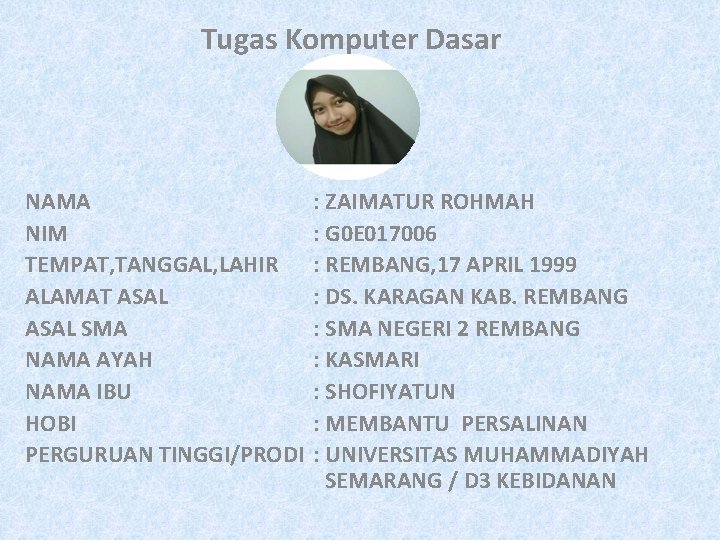 Tugas Komputer Dasar NAMA NIM TEMPAT, TANGGAL, LAHIR ALAMAT ASAL SMA NAMA AYAH NAMA