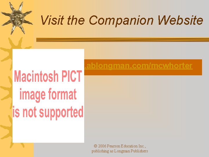 Visit the Companion Website http: //www. ablongman. com/mcwhorter © 2006 Pearson Education Inc. ,