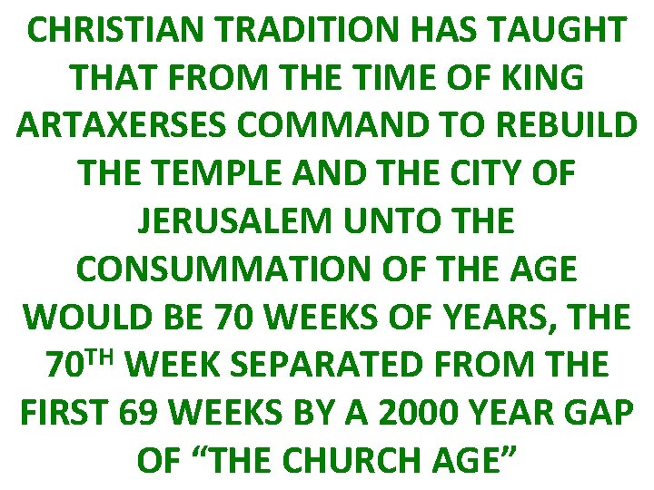 CHRISTIAN TRADITION HAS TAUGHT THAT FROM THE TIME OF KING ARTAXERSES COMMAND TO REBUILD