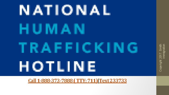 Copyright 2017. Smith Immigration Call 1 -888 -373 -7888 ( TTY: 711)|Text 233733 Copyright 2017. Smith Immigration Call 1 -888 -373 -7888 ( TTY: 711)|Text 233733