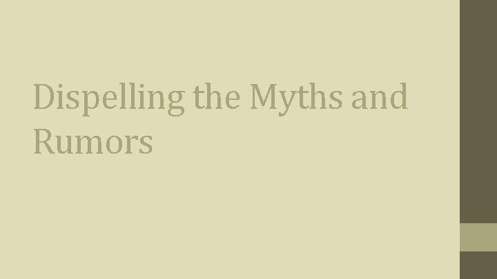 Dispelling the Myths and Rumors Dispelling the Myths and Rumors