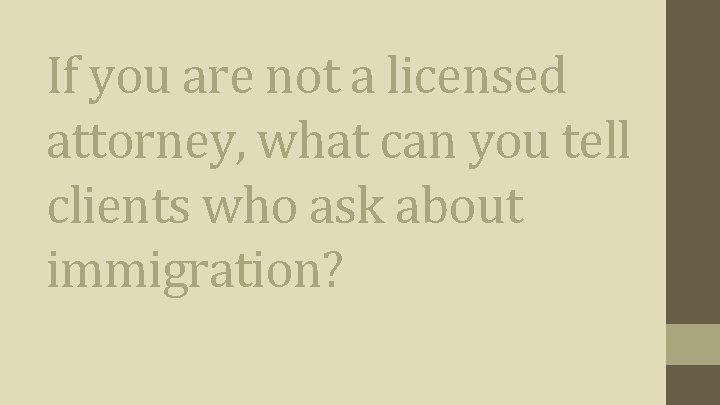 If you are not a licensed attorney, what can you tell clients who ask If you are not a licensed attorney, what can you tell clients who ask
