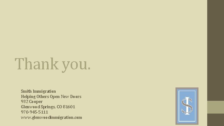 Thank you. Smith Immigration Helping Others Open New Doors 932 Cooper Glenwood Springs, CO Thank you. Smith Immigration Helping Others Open New Doors 932 Cooper Glenwood Springs, CO