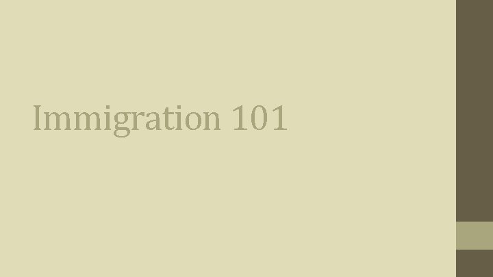 Immigration 101 Immigration 101
