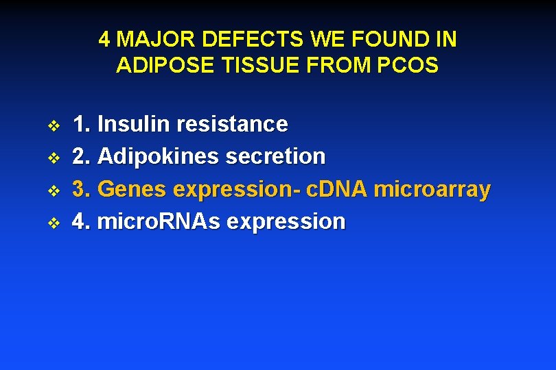 4 MAJOR DEFECTS WE FOUND IN ADIPOSE TISSUE FROM PCOS v v 1. Insulin