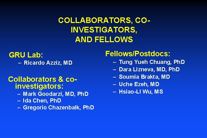 COLLABORATORS, COINVESTIGATORS, AND FELLOWS GRU Lab: – Ricardo Azziz, MD Collaborators & coinvestigators: –