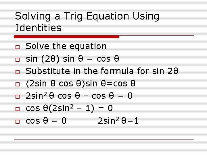 Solving a Trig Equation Using Identities o o o o Solve the equation sin