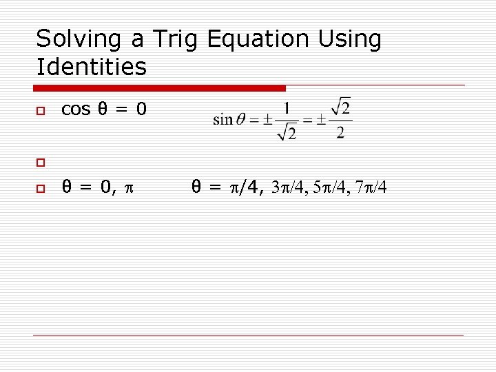 Solving a Trig Equation Using Identities o cos θ = 0 o o θ