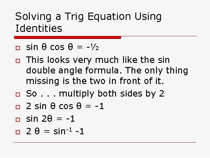 Solving a Trig Equation Using Identities o o o sin θ cos θ =