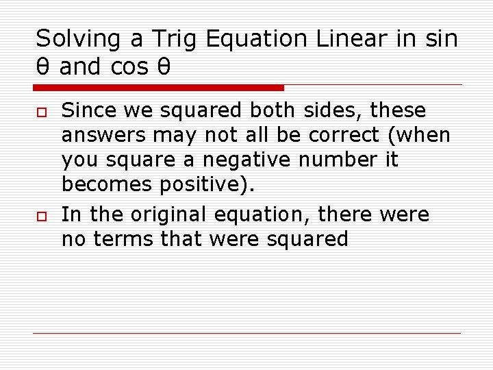 Solving a Trig Equation Linear in sin θ and cos θ o o Since