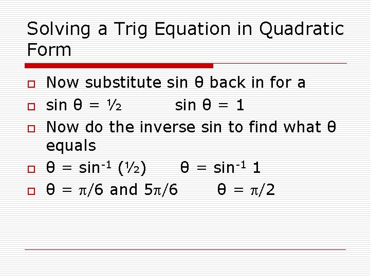 Solving a Trig Equation in Quadratic Form o o o Now substitute sin θ