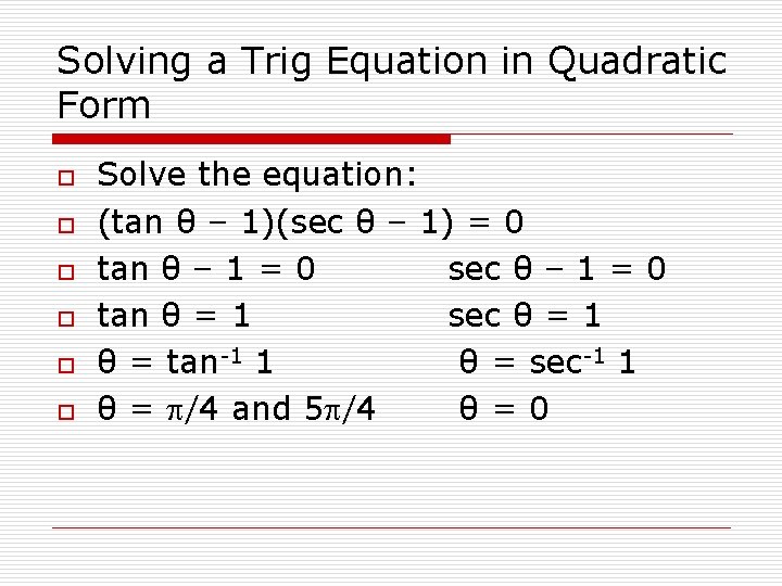 Solving a Trig Equation in Quadratic Form o o o Solve the equation: (tan