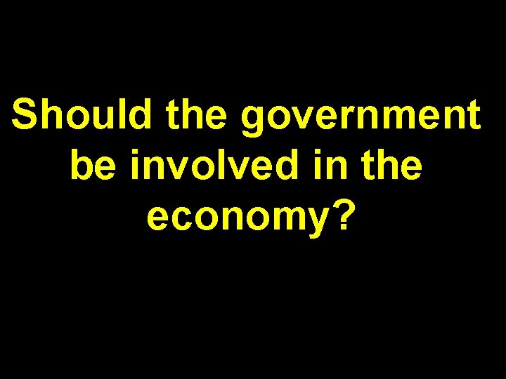 Should the government be involved in the economy? 