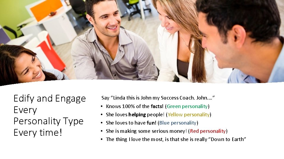 Edify and Engage Every Personality Type Every time! Say “Linda this is John my