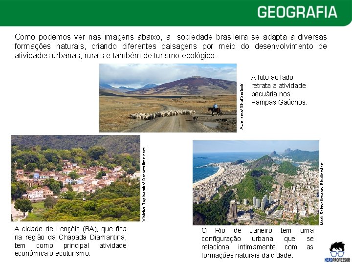 A foto ao lado retrata a atividade pecuária nos Pampas Gaúchos. A cidade de A foto ao lado retrata a atividade pecuária nos Pampas Gaúchos. A cidade de