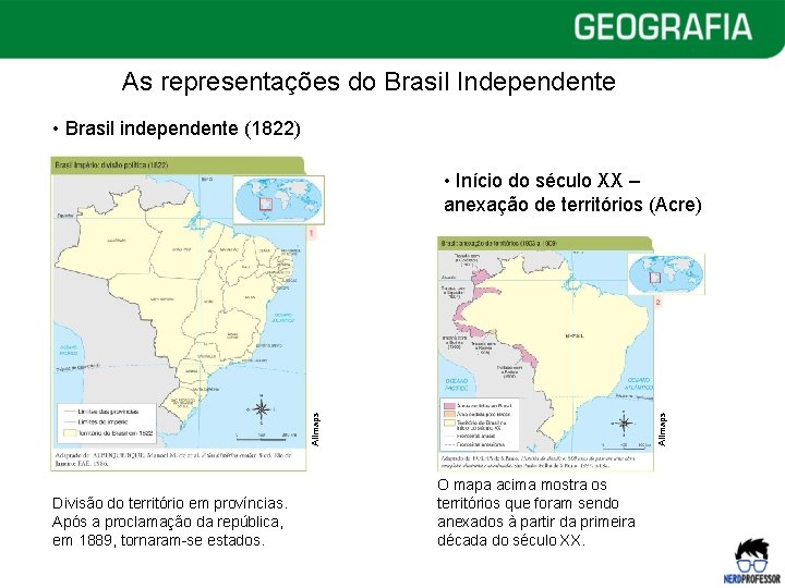 As representações do Brasil Independente • Brasil independente (1822) Divisão do território em províncias.