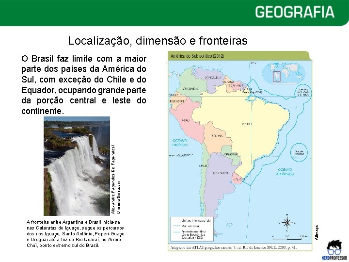 Localização, dimensão e fronteiras A fronteira entre Argentina e Brasil inicia-se nas Cataratas do