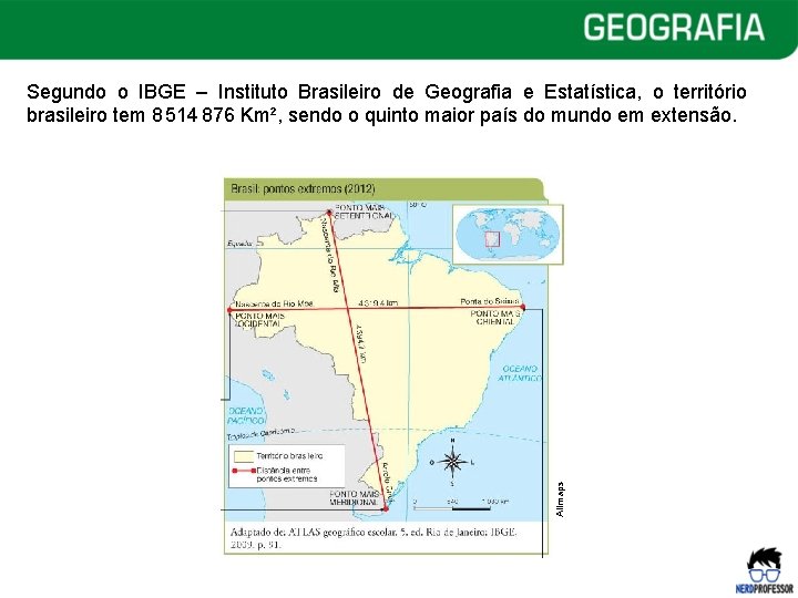 Allmaps Segundo o IBGE – Instituto Brasileiro de Geografia e Estatística, o território brasileiro