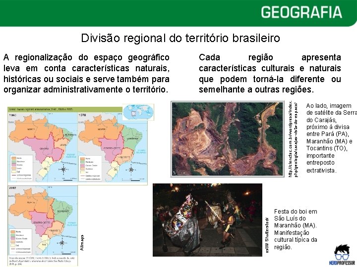 Divisão regional do território brasileiro Cada região apresenta características culturais e naturais que podem