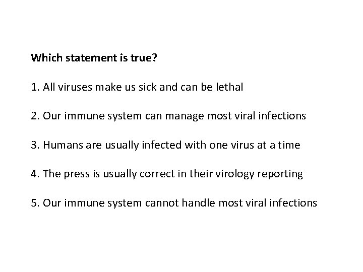 Which statement is true? 1. All viruses make us sick and can be lethal