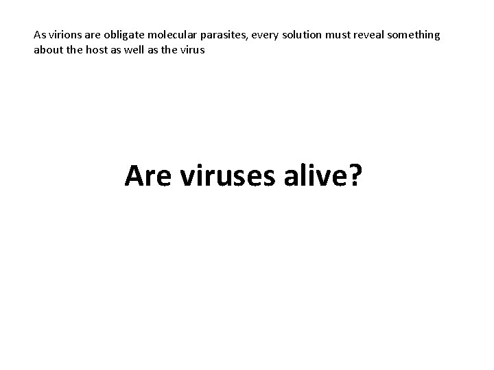 As virions are obligate molecular parasites, every solution must reveal something about the host