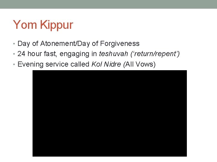 Yom Kippur • Day of Atonement/Day of Forgiveness • 24 hour fast, engaging in