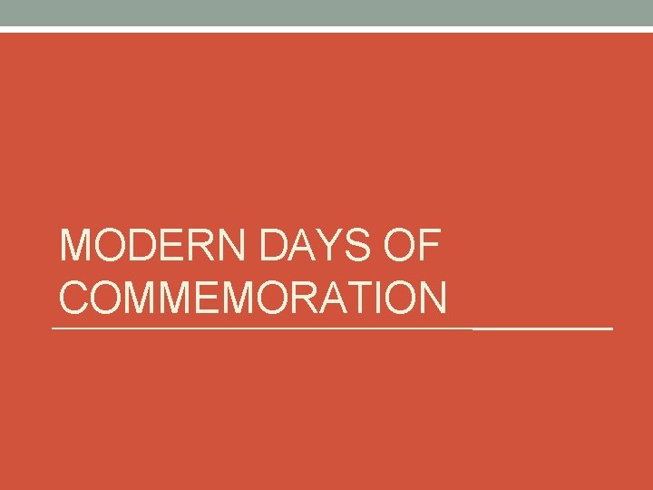 MODERN DAYS OF COMMEMORATION 