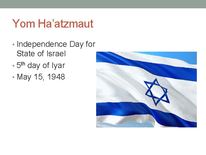Yom Ha’atzmaut • Independence Day for State of Israel • 5 th day of