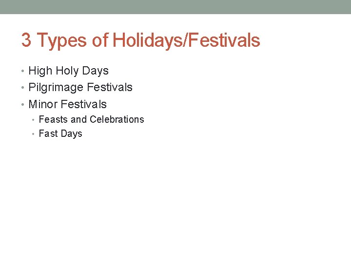 3 Types of Holidays/Festivals • High Holy Days • Pilgrimage Festivals • Minor Festivals