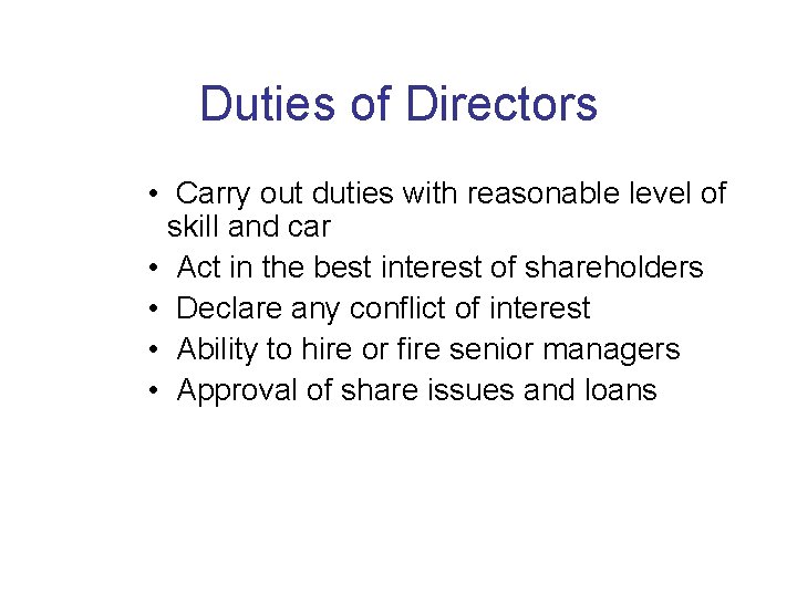 Duties of Directors • Carry out duties with reasonable level of skill and car