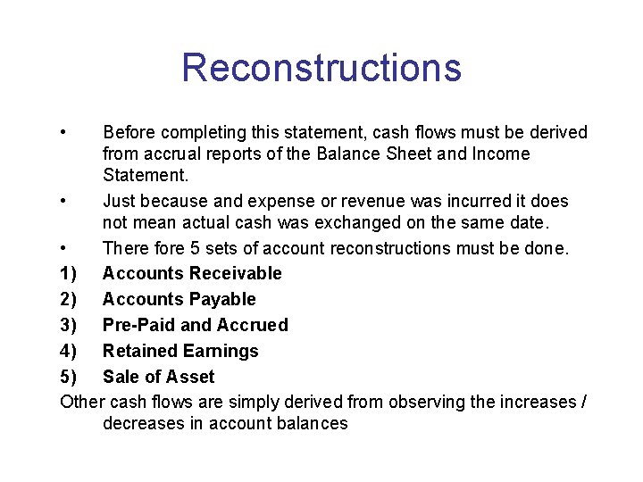 Reconstructions • Before completing this statement, cash flows must be derived from accrual reports