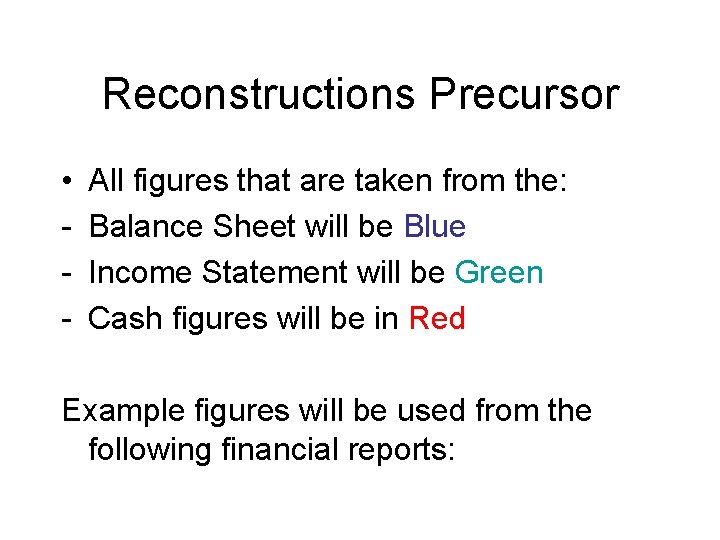 Reconstructions Precursor • - All figures that are taken from the: Balance Sheet will