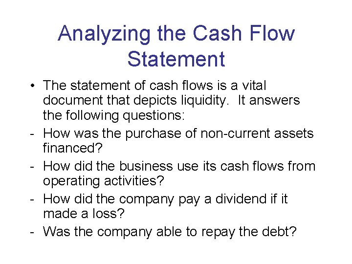 Analyzing the Cash Flow Statement • The statement of cash flows is a vital