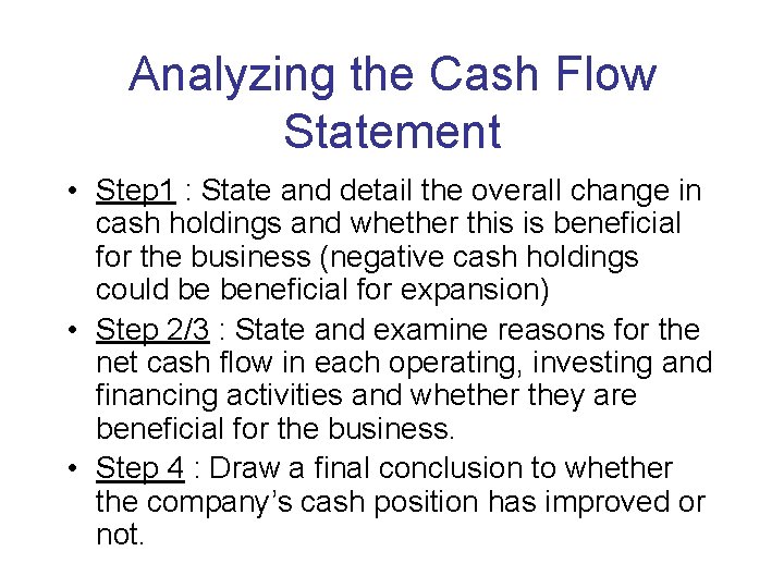 Analyzing the Cash Flow Statement • Step 1 : State and detail the overall