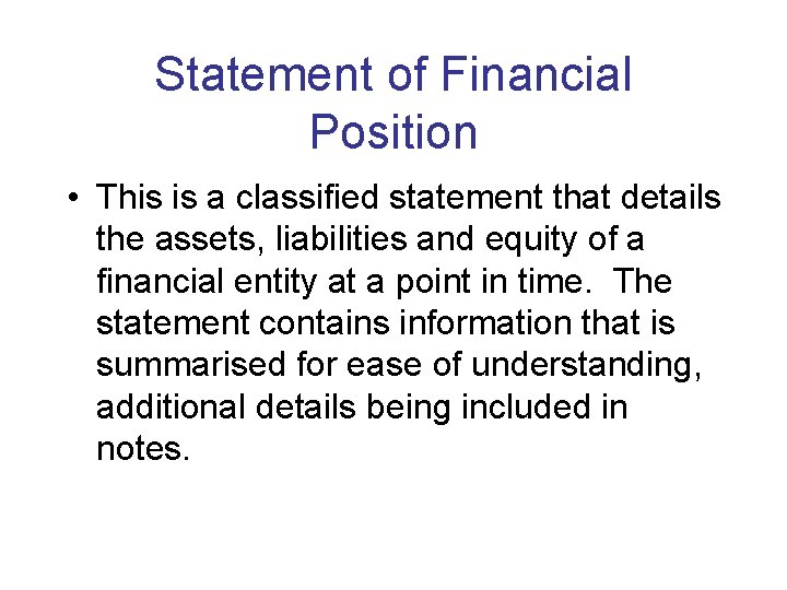 Statement of Financial Position • This is a classified statement that details the assets,