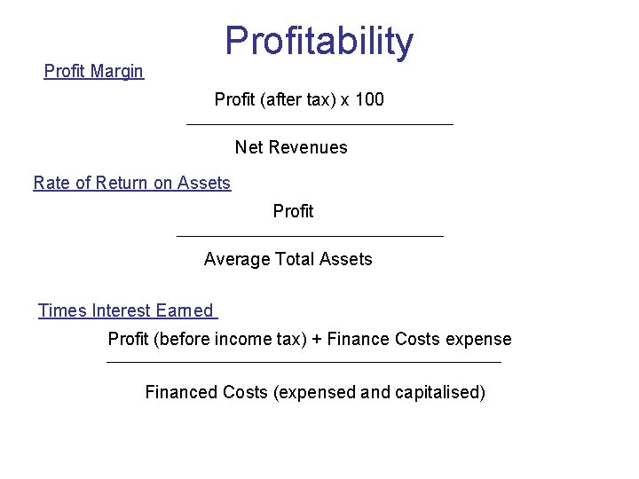 Profitability Profit Margin Profit (after tax) x 100 Net Revenues Rate of Return on