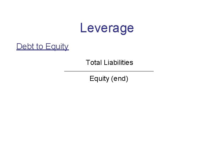 Leverage Debt to Equity Total Liabilities Equity (end) 