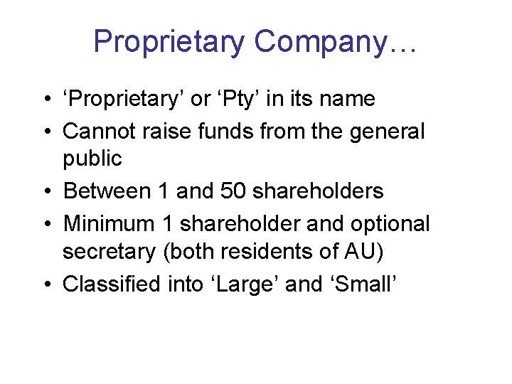 Proprietary Company… • ‘Proprietary’ or ‘Pty’ in its name • Cannot raise funds from
