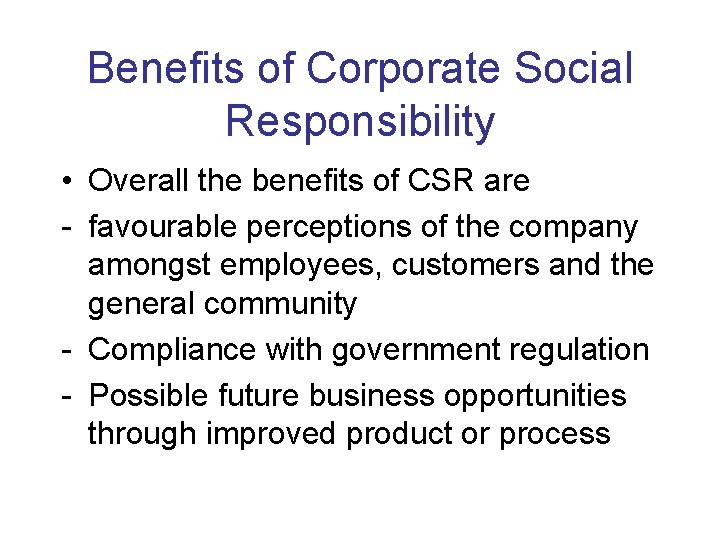 Benefits of Corporate Social Responsibility • Overall the benefits of CSR are - favourable