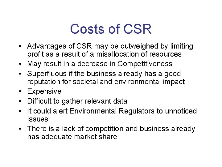 Costs of CSR • Advantages of CSR may be outweighed by limiting profit as