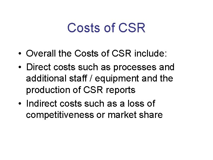 Costs of CSR • Overall the Costs of CSR include: • Direct costs such