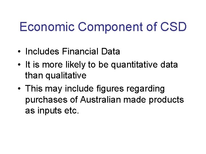 Economic Component of CSD • Includes Financial Data • It is more likely to